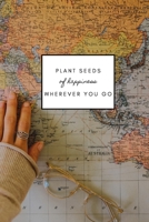 Plant Seeds of Happiness Wherever You Go: Daily Gratitude Practice 1678751111 Book Cover
