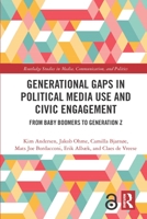 Generational Gaps in Political Media Use and Civic Engagement: From Baby Boomers to Generation Z 0367629348 Book Cover