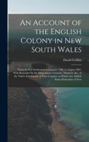 An Account of the English Colony in New South Wales: From Its First Settlement in January 1788, to August 1801: With Remarks On the Dispositions, ... to Which Are Added, Some Particulars of New 1023135752 Book Cover
