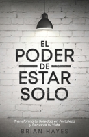 El Poder de Estar Solo: Transforma tu Soledad en Fortaleza y Renueva tu Vida B0FVFP5G4F Book Cover