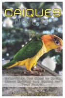 Caiques Care Guide: Everything you Need to Know About Raising and Caring for your Parrot B0DT7JVZWM Book Cover
