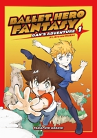 Ballet Hero Fantasy: Dan's Adventure Feat. Steven Mcrae, Volume 1 1968054251 Book Cover