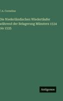 Die Niederländischen Wiedertäufer während der Belagerung Münsters 1534 bis 1535 3368449222 Book Cover