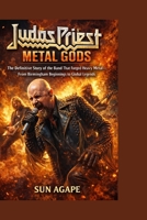 JUDAS PRIEST: METAL GODS: The Definitive Story of the Band That Forged Heavy Metal—From Birmingham Beginnings to Global Legends B0GRSZ1RLW Book Cover