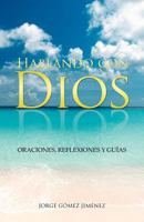 Hablando Con Dios: Oraciones, Reflexiones y Guias 1463334168 Book Cover