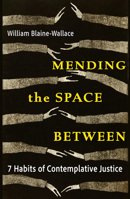 Mending the Space Between: 7 Habits of Contemplative Justice 1626986479 Book Cover