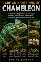 CARE AND BREEDING OF CHAMELEON: Care and Breeding of Chameleons: Complete Husbandry, Health, Nutrition, Habitat Design, Reproduction, and Professional Breeding Guide B0H4MNP15D Book Cover