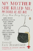 My Mother She Killed Me, My Father He Ate Me: Forty New Fairy Tales 014311784X Book Cover