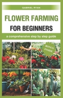 flower farming for beginners: a comprehensive step by step guide B0CTYVX4DF Book Cover