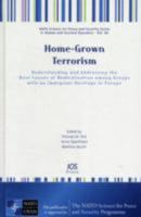 Home-Grown Terrorism; Understanding and Addressing the Root Cause of Radicalisatiojn Among Groups with an Immigrant Heritage in Europe 1607500752 Book Cover