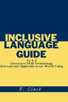 Inclusive Language Guide: An A - Z Glossary of DEIB Terminology Relevant and Applicable in our World Today B0FT1S58TY Book Cover