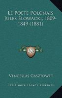 Le Poete Polonais Jules Slowacki, 1809-1849 (1881) 1120440343 Book Cover