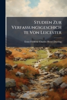 Studien Zur Verfassungsgeschichte Von Leicester: Ein Beitrag Zur Geschichte Englischer Stadtverfassung Bis Zur Zeit Konig Eduards I. 1147773653 Book Cover