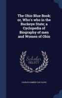 The Ohio Blue Book; Or, Who's Who in the Buckeye State; A Cyclopedia of Biography of Men and Women of Ohio - Primary Source Edition 1376853051 Book Cover