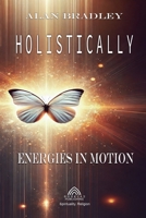 Holistically - Energies in Motion 6599776558 Book Cover