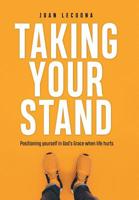 Taking Your Stand: Positioning Yourself in God's Grace When Life Hurts 1973666979 Book Cover