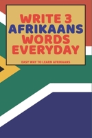 Write 3 Afrikaans Words Everyday: Easy Way To Learn Afrikaans B0851LS294 Book Cover