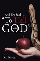 And Eve Said ... to Hell with God 1480830968 Book Cover