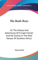 The Bush-Boys: Or the History and Adventures of a Cape Farmer and His Family in the Wild Karoos of Southern Africa 1515173305 Book Cover