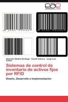 Sistemas de control de inventario de activos fijos por RFID: Diseño, Desarrollo e Implementación 3848470225 Book Cover
