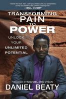 Transforming Pain to Power: Unlock Your Unlimited Potential 0425267482 Book Cover