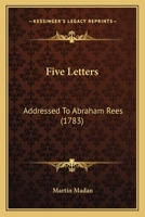 Five Letters: Addressed To Abraham Rees 1104749017 Book Cover