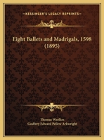 Eight Ballets and Madrigals, 1598 1104121123 Book Cover