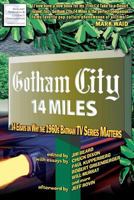 Gotham City 14 Miles: 14 Essays on Why the 1960s Batman TV Series Matters 1466333057 Book Cover
