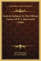 Facts In Relation To The Official Career Of B. F. Isherwood 1104416077 Book Cover