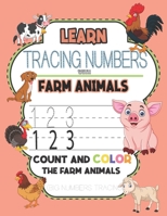 LEARN & TRACING NUMBERS WITH FARM ANIMALS COUNT AND COLOR THE FARM ANIMALS (BIG NUMBERS TRACING): tracing numbers books for kids ages 3-5,tracing ... boys, baby ... B08DST1XGY Book Cover