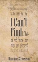 I Can't Find Me 1941058442 Book Cover