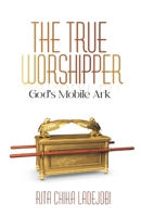 The True Worshipper: God’s Mobile Ark B0DT6YFH55 Book Cover