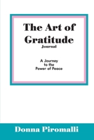 The Art of Gratitude Journal: A Journey to the Power of Peace 1599304449 Book Cover