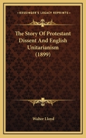 The Story of Protestant Dissent and English Unitarianism 101624892X Book Cover