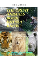 THE GREAT ANIMALS BOOK!, DID YOU KNOW?: Facts about CROCODILES, LEOPARDS, TIGERS, LIONS AND RHINOCEROS (THE ANIMAL FACTS SERIES BY ROB MORRIS) B08DC69GGF Book Cover