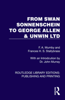 From Swan Sonnenschein to George Allen & Unwin Ltd (Routledge Library Editions: Publishing and Printing) 1041112297 Book Cover