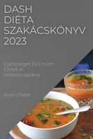 Dash diéta szakácskönyv 2023: Egészséges És Finom Ételek A Hétköznapokra 1837525447 Book Cover
