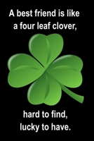 A best friend is like a four leaf clover, hard to find, lucky to have.: Notebook Gift Idea For Finance Worker - 110 Pages 1651411360 Book Cover