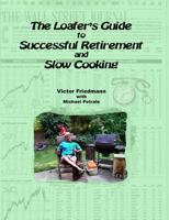 The Loafer's Guide To Successful Retirement And Slow Cooking 1430325798 Book Cover