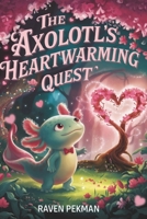 The Axolotl's Heartwarming Quest (The Axolotl’s Arctic Christmas Mystery) B0F1KHD22M Book Cover