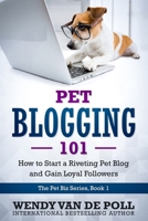 Pet Blogging 101: How to Start a Riveting Pet Blog and Gain Loyal Followers (The Pet Biz Series) 173243753X Book Cover