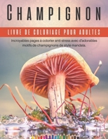 Champignon : livre de coloriage pour adultes: Incroyables pages à colorier anti-stress avec d'adorables motifs de champignons de style mandala. B09T39RLBG Book Cover
