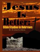 Jesus is Better: Bible Studies in Hebrews 172724463X Book Cover