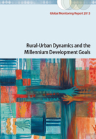Global Monitoring Report 2013: Rural-Urban Dynamics and the Millennium Development Goals 0821398067 Book Cover