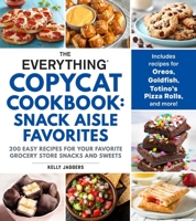 The Everything Copycat Cookbook: Snack Aisle Favorites: 200 Easy Recipes for Your Favorite Grocery Store Snacks and Sweets (Everything® Series) 1507227892 Book Cover
