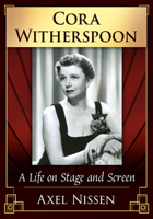 Cora Witherspoon: A Life on Stage and Screen 147668510X Book Cover