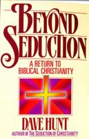Beyond Seduction: A Return to Biblical Christianity 0890815585 Book Cover