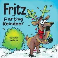 Fritz the Farting Reindeer: A Story About a Reindeer Who Farts (Farting Adventures) 1953399150 Book Cover