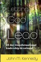 Letting God Lead: 21 Day Transformational Leadership Devotional 1728909058 Book Cover