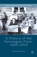 A History of the Norwegian Press, 1660-2015 1349845604 Book Cover